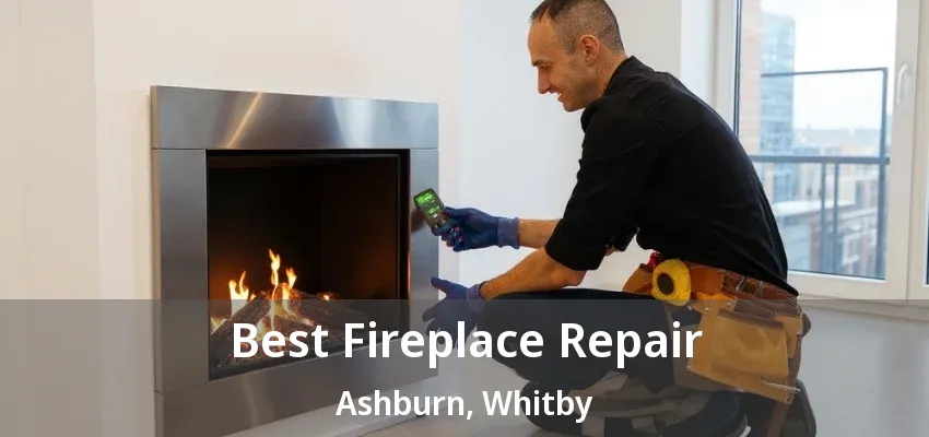 Best Fireplace Repair Ashburn, Whitby - ON