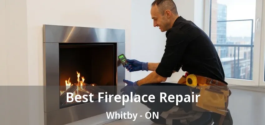 Best Fireplace Repair Whitby - ON Best Fireplace Repair Whitby - ON