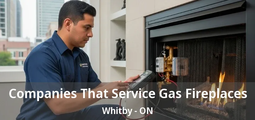 Companies That Service Gas Fireplaces Whitby - ON Companies That Service Gas Fireplaces Whitby - ON
