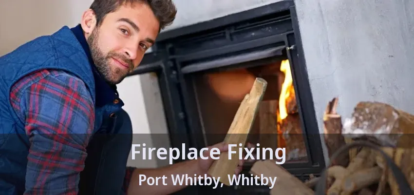 Fireplace Fixing Port Whitby, Whitby - ON Fireplace Fixing Port Whitby, Whitby - ON