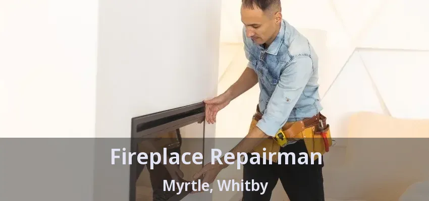 Fireplace Repairman Myrtle, Whitby - ON Fireplace Repairman Myrtle, Whitby - ON