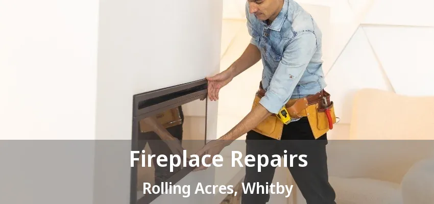Fireplace Repairs Rolling Acres, Whitby - ON Fireplace Repairs Rolling Acres, Whitby - ON