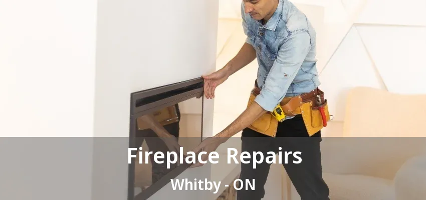 Fireplace Repairs Whitby - ON