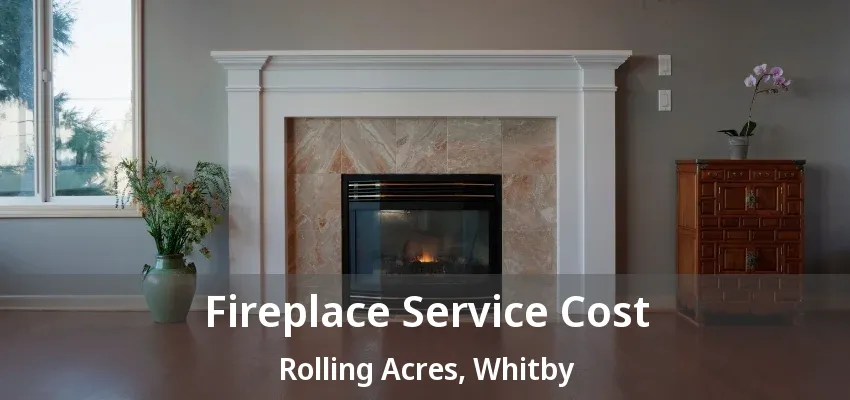 Fireplace Service Cost Rolling Acres, Whitby - ON