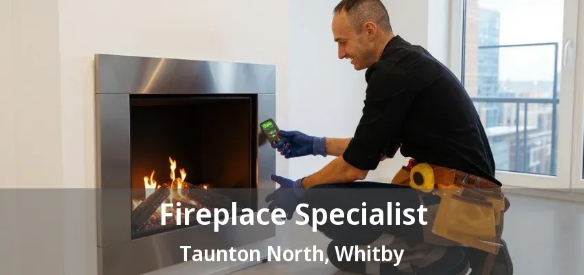 Fireplace Specialist Taunton North, Whitby - ON