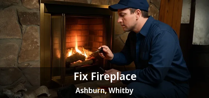 Fix Fireplace Ashburn, Whitby - ON
