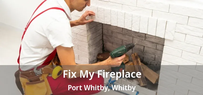 Fix My Fireplace Port Whitby, Whitby - ON Fix My Fireplace Port Whitby, Whitby - ON