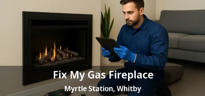 Fix My Gas Fireplace Myrtle Station, Whitby - ON