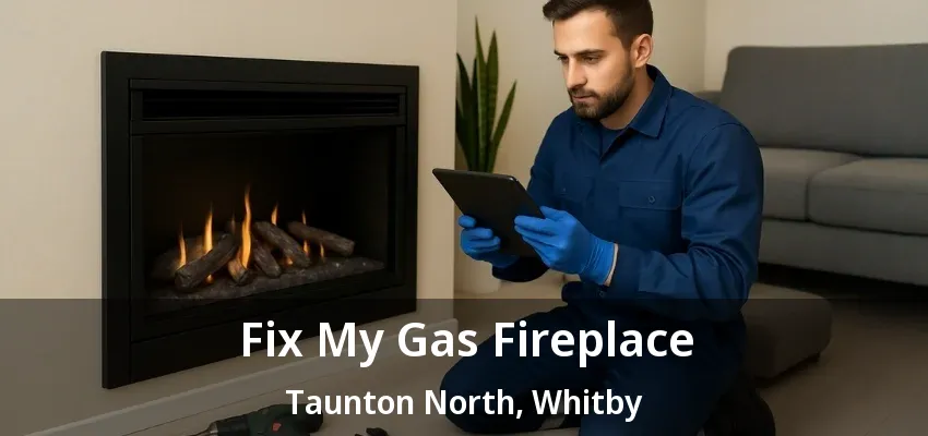 Fix My Gas Fireplace Taunton North, Whitby - ON Fix My Gas Fireplace Taunton North, Whitby - ON