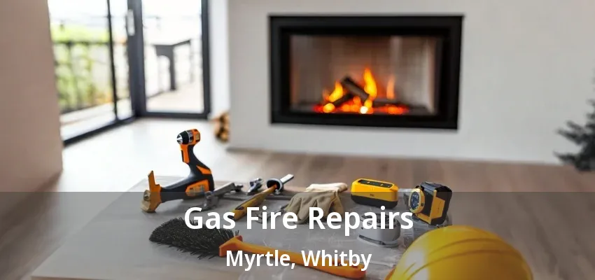 Gas Fire Repairs Myrtle, Whitby - ON