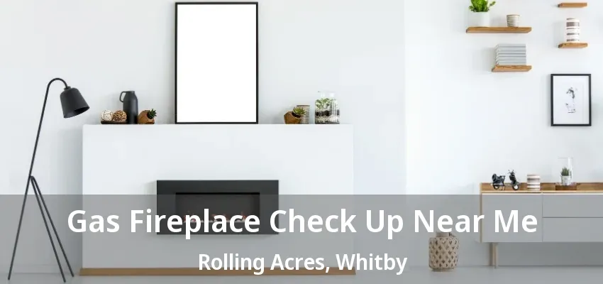 Gas Fireplace Check Up Near Me Rolling Acres, Whitby - ON