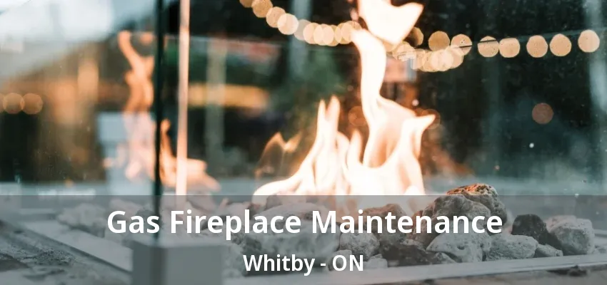 Gas Fireplace Maintenance Whitby - ON Gas Fireplace Maintenance Whitby - ON
