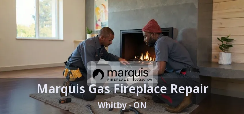 Marquis Gas Fireplace Repair Whitby - ON Marquis Gas Fireplace Repair Whitby - ON