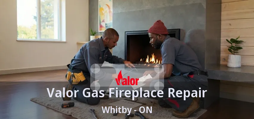 Valor Gas Fireplace Repair Whitby - ON Valor Gas Fireplace Repair Whitby - ON