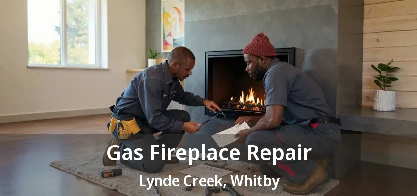 Gas Fireplace Repair Lynde Creek, Whitby - ON Gas Fireplace Repair Lynde Creek, Whitby - ON