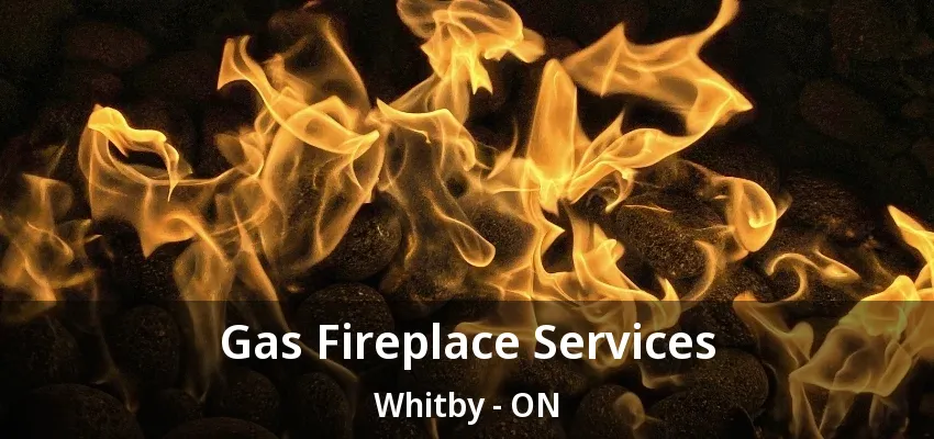 Gas Fireplace Services Whitby - ON Gas Fireplace Services Whitby - ON