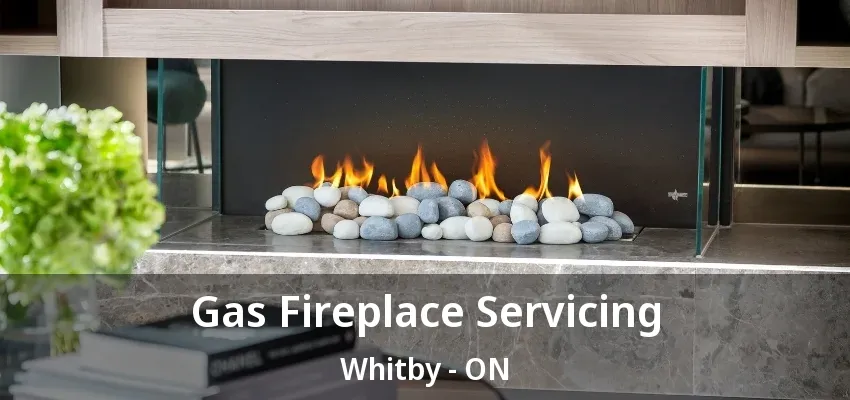 Gas Fireplace Servicing Whitby - ON