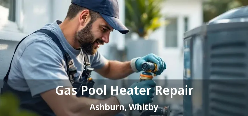 Gas Pool Heater Repair Ashburn, Whitby - ON