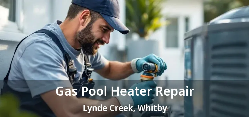 Gas Pool Heater Repair Lynde Creek, Whitby - ON Gas Pool Heater Repair Lynde Creek, Whitby - ON