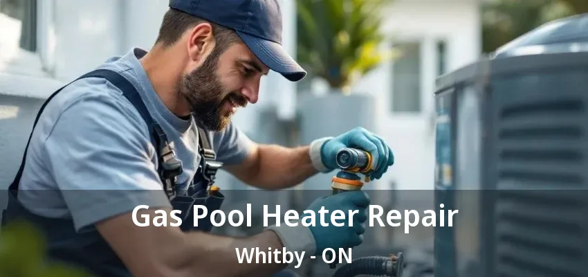 Gas Pool Heater Repair Whitby - ON Gas Pool Heater Repair Whitby - ON