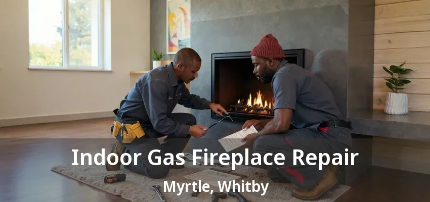 Indoor Gas Fireplace Repair Myrtle, Whitby - ON Indoor Gas Fireplace Repair Myrtle, Whitby - ON