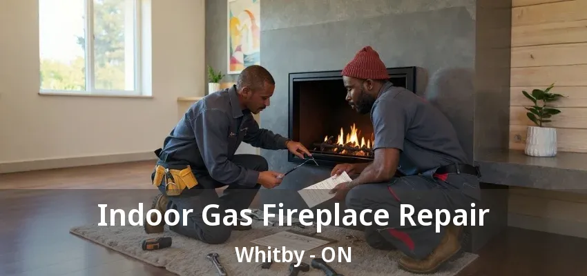 Indoor Gas Fireplace Repair Whitby - ON Indoor Gas Fireplace Repair Whitby - ON