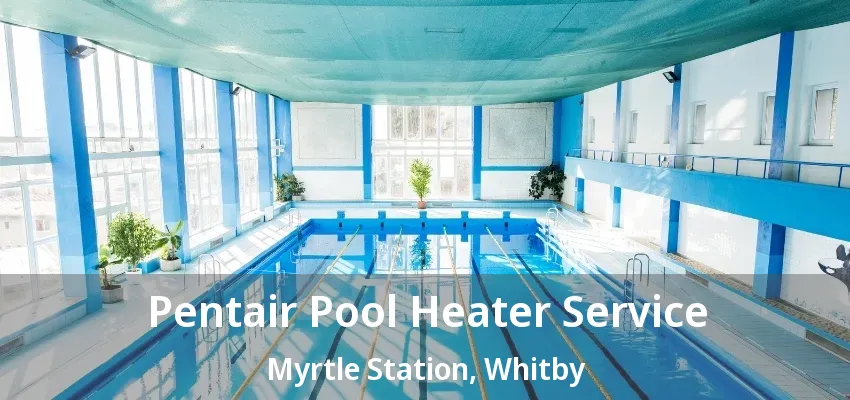 Pentair Pool Heater Service Myrtle Station, Whitby - ON Pentair Pool Heater Service Myrtle Station, Whitby - ON