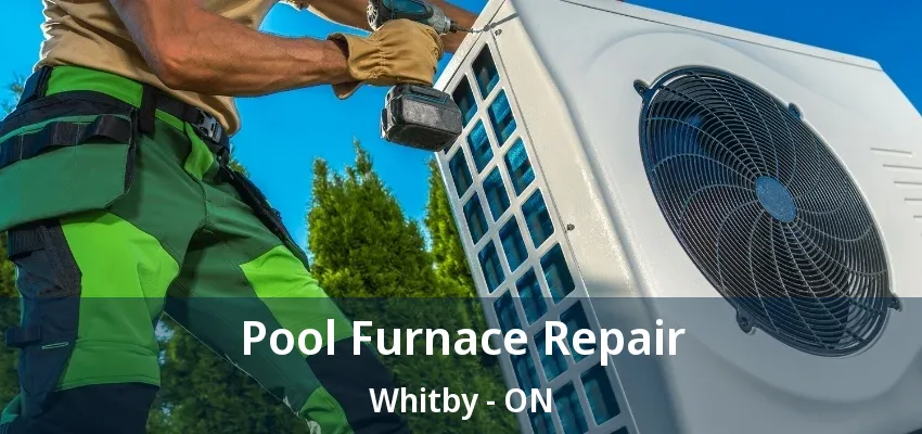 Pool Furnace Repair Whitby - ON Pool Furnace Repair Whitby - ON