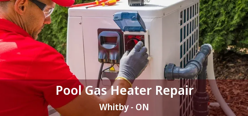 Pool Gas Heater Repair Whitby - ON