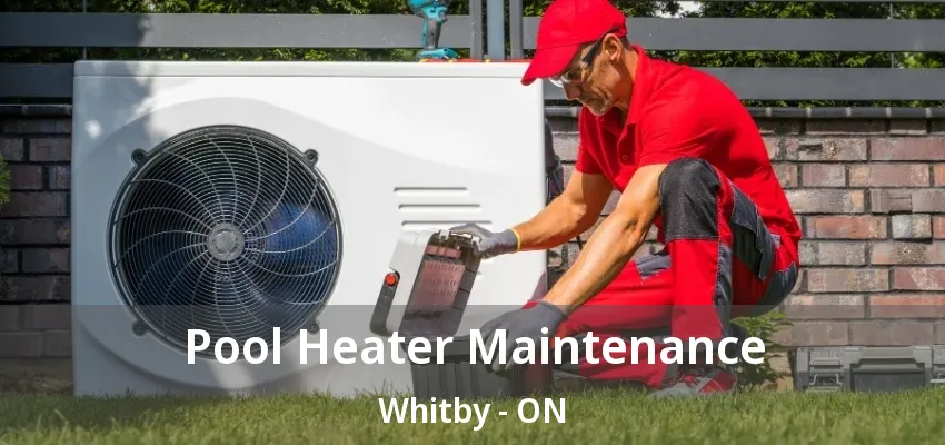 Pool Heater Maintenance Whitby - ON Pool Heater Maintenance Whitby - ON