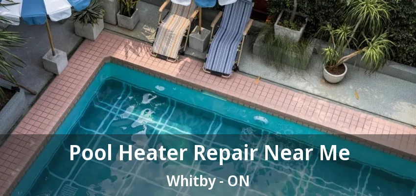Pool Heater Repair Near Me Whitby - ON Pool Heater Repair Near Me Whitby - ON