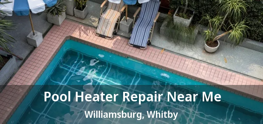 Pool Heater Repair Near Me Williamsburg, Whitby - ON Pool Heater Repair Near Me Williamsburg, Whitby - ON