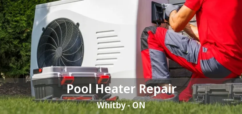 Pool Heater Repair Whitby - ON