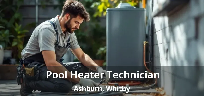 Pool Heater Technician Ashburn, Whitby - ON Pool Heater Technician Ashburn, Whitby - ON