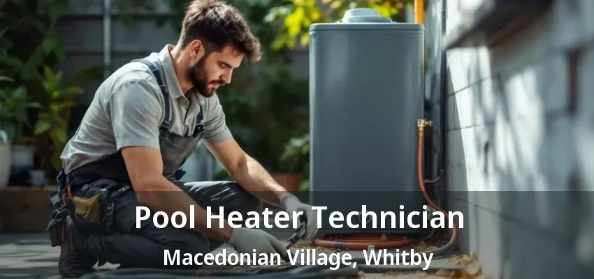 Pool Heater Technician Macedonian Village, Whitby - ON