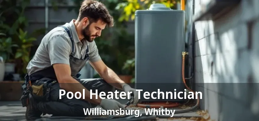 Pool Heater Technician Williamsburg, Whitby - ON Pool Heater Technician Williamsburg, Whitby - ON