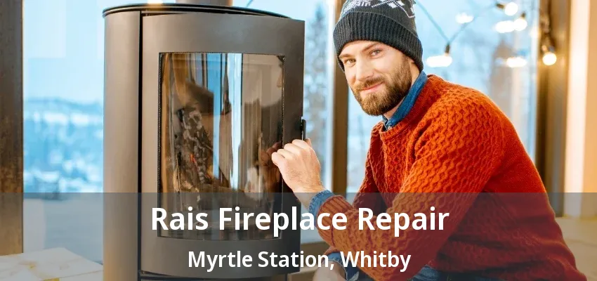 Rais Fireplace Repair Myrtle Station, Whitby - ON