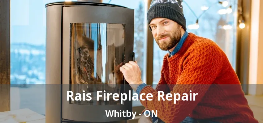 Rais Fireplace Repair Whitby - ON Rais Fireplace Repair Whitby - ON