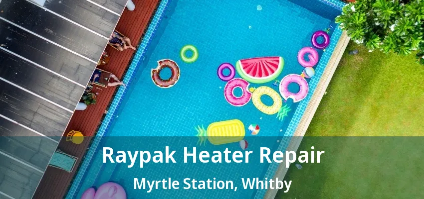 Raypak Heater Repair Myrtle Station, Whitby - ON