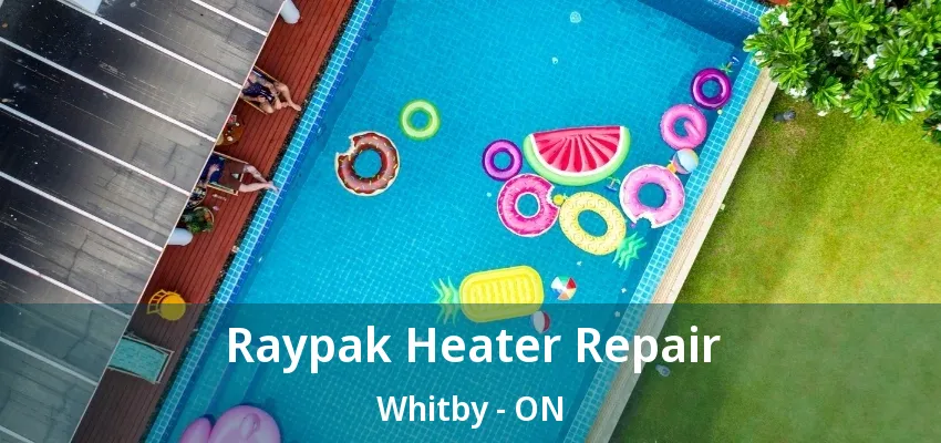 Raypak Heater Repair Whitby - ON Raypak Heater Repair Whitby - ON