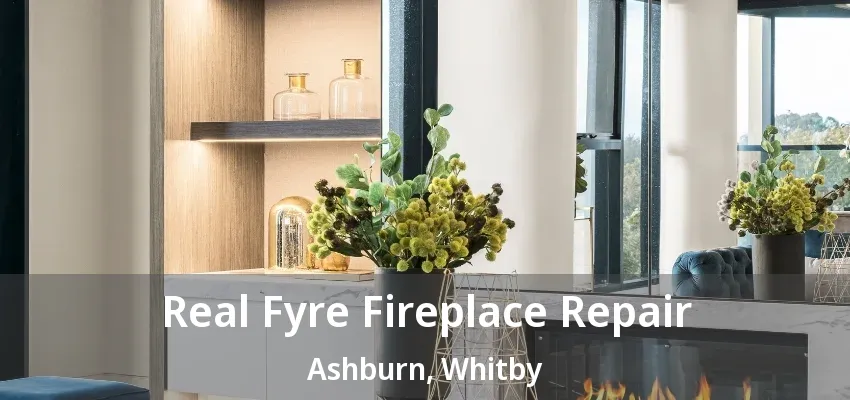 Real Fyre Fireplace Repair Ashburn, Whitby - ON Real Fyre Fireplace Repair Ashburn, Whitby - ON