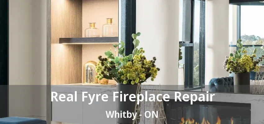 Real Fyre Fireplace Repair Whitby - ON Real Fyre Fireplace Repair Whitby - ON