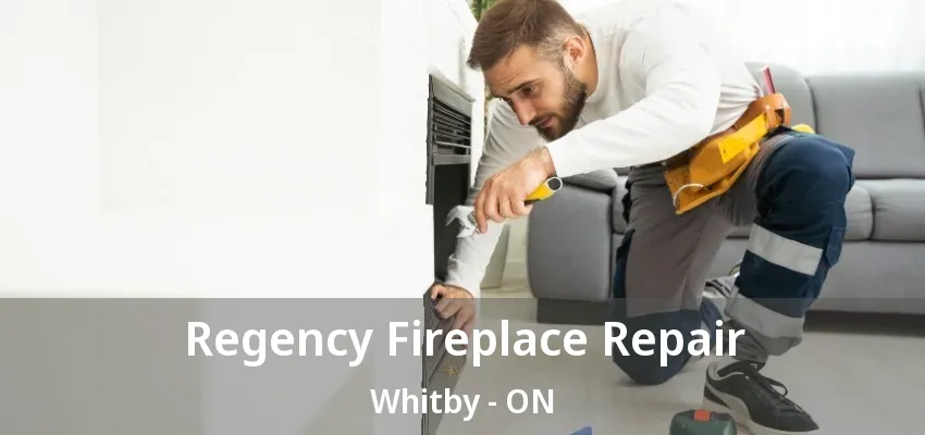 Regency Fireplace Repair Whitby - ON Regency Fireplace Repair Whitby - ON