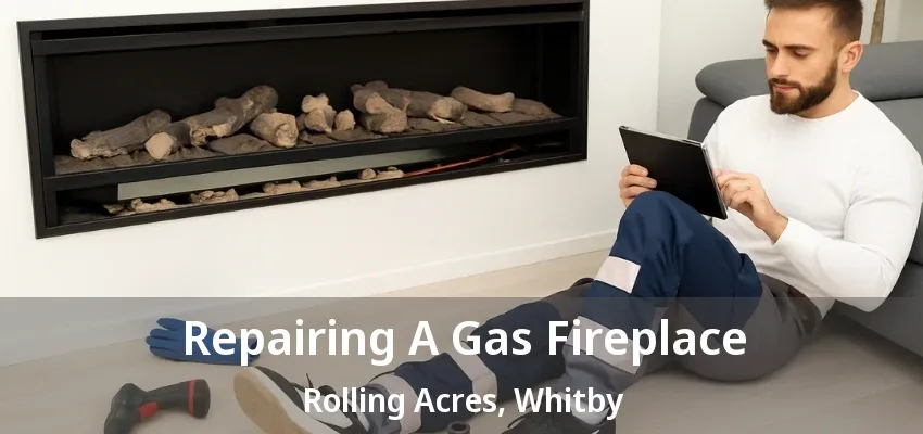 Repairing A Gas Fireplace Rolling Acres, Whitby - ON