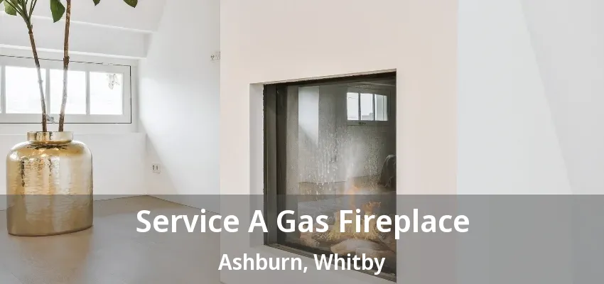Service A Gas Fireplace Ashburn, Whitby - ON Service A Gas Fireplace Ashburn, Whitby - ON