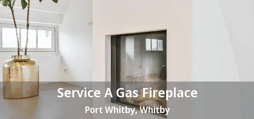 Service A Gas Fireplace Port Whitby, Whitby - ON