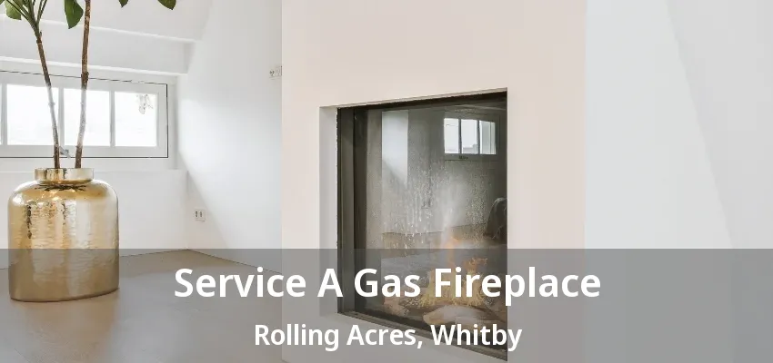 Service A Gas Fireplace Rolling Acres, Whitby - ON