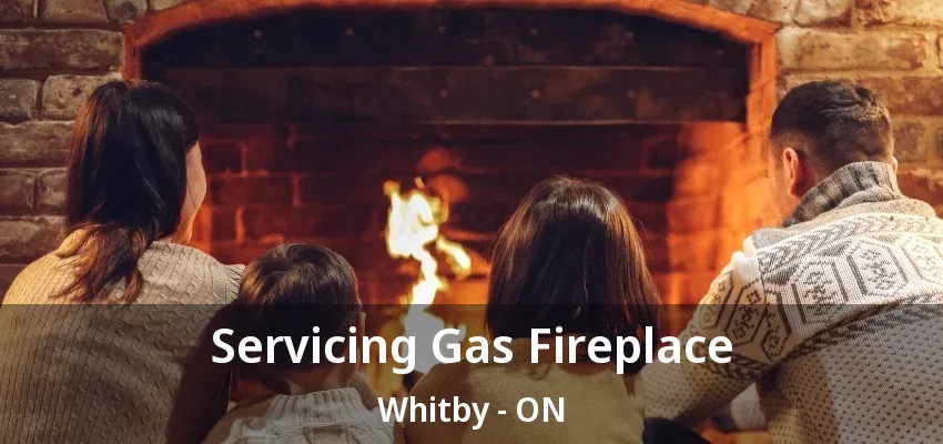 Servicing Gas Fireplace Whitby - ON Servicing Gas Fireplace Whitby - ON