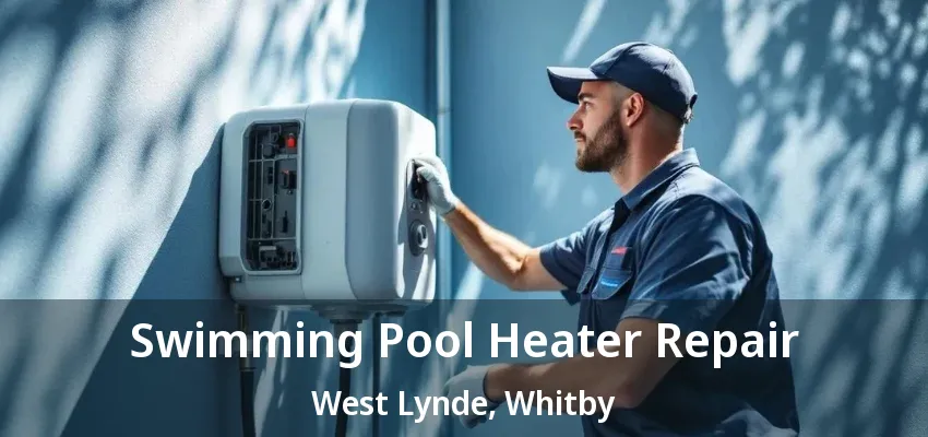Swimming Pool Heater Repair West Lynde, Whitby - ON Swimming Pool Heater Repair West Lynde, Whitby - ON