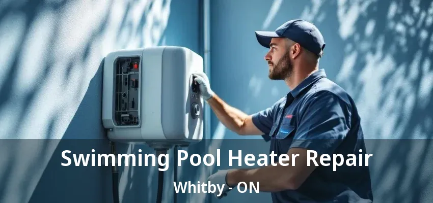 Swimming Pool Heater Repair Whitby - ON Swimming Pool Heater Repair Whitby - ON